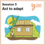 Text reading Session 5 Act to Adapat Y-Adapt with graphic of simple house